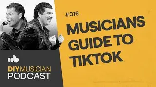 Musician’s Guide to TikTok (DIY Musician Podcast, Episode 316)