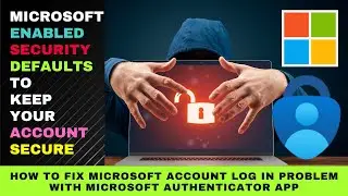 Microsoft has enabled Security Defaults to keep your account secure - Microsoft Authenticator Fix