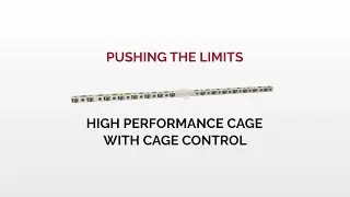High performance cage with cage control. Pushing the Limits.