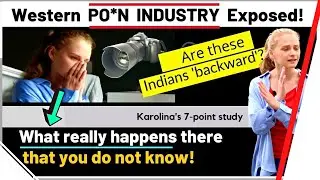 Western PO*N Industry Exposed! [Should India follow the West blindly? Part 12] Karolina Goswami