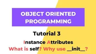What is __init__? What is self ? Instance Attributes in Python - Python 3 OOPS Tutorial 3