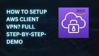 How to Set Up AWS Client VPN: Complete Step-by-Step Demo