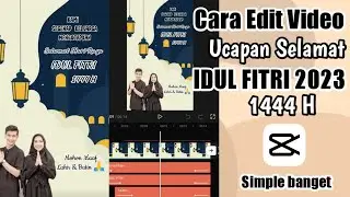 cara edit video ucapan selamat idul fitri 1444 H | idul fitri 2023 capcut