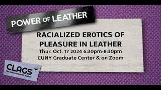 CLAGS and KinkOut Present: Racialized Erotics of Pleasure in Leather
