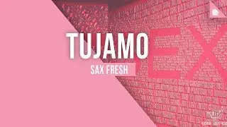 Tujamo - Sax Fresh (HQ)