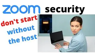ZOOM SECURITY: Wait for the host to start the meeting