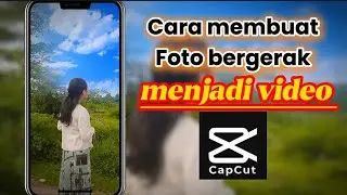 Cara membuat foto bergerak menjadi video di capcut