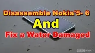 How To Disassemble Nokia'5- 6 To Fix a Water Damaged gsmfine