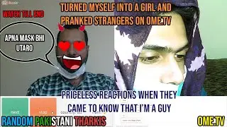 TURNED MYSELF INTO A GIRL & PRANKED THARKI PAKISTANI STRANGERS ON OME.TV/OMEGLE |