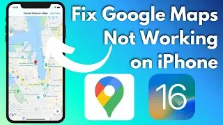 How To Fix Google Maps Not Working on iPhone in iOS 16