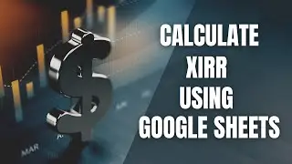 Calculate Portfolio XIRR in Google Sheets