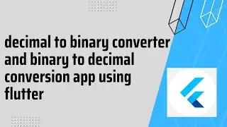 flutter project | decimal to binary converter and binary to decimal conversion app using flutter