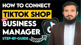 Connect Tiktok Shop With Tiktok Business Manager | Tiktok Shop Integration 2025