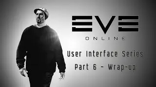 How To - Understanding the User Interface UI - Part 6 - Wrap-up - EVE Online