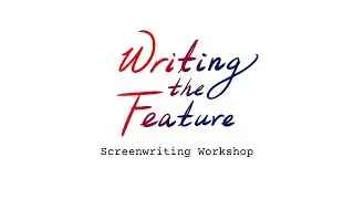 Screenwriting Workshop: Writing the Feature