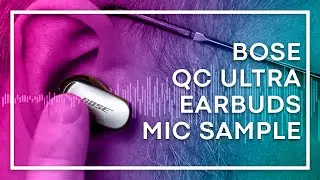 Bose QuietComfort Ultra Earbuds: Microphone Quality Sample