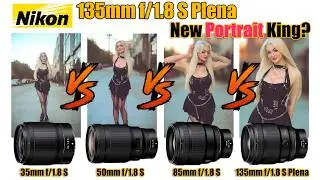 New Portrait King? - New Nikon NIKKOR 135mm f1.8 PLENA vs 85mm vs 50mm vs 35mm