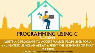 PROGRAMMING USING C CLASS-55 (Example of Two-dimensional Array-(1))