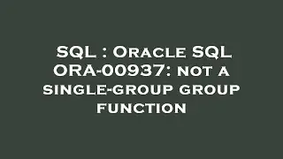 SQL : Oracle SQL ORA-00937: not a single-group group function