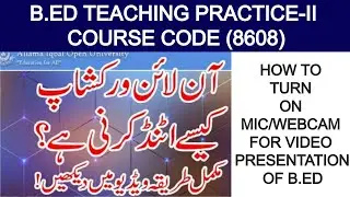 How to join workshop for video presentation of 8608-Teaching Practice II-How to turn on webcam & mic