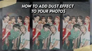 HOW TO ADD DUST EFFECT TO YOUR PHOTOS