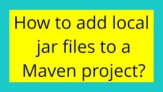 How to add local jar files to a Maven project?
