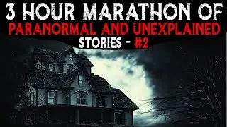 3 Hour MARATHON Of PARANORMAL UNEXPLAINED Stories 2