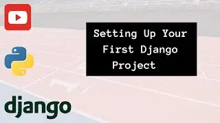 SETTING UP YOUR FIRST DJANGO PROJECT FROM SCRATCH