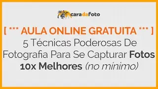 AULA ONLINE GRATUITA |  Técnicas Poderosas De Fotografia Para Se Capturar Fotos 10x Melhores