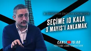 CANLI | SEÇİME 10 GÜN KALA 3 MAYIS | M. Bahadırhan Dinçaslan Anlatıyor