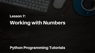 Python Programming Tutorials - 7 - Working with Numbers