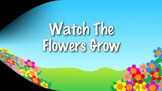 WATCH THE FLOWERS GROW ( with children singing)  | school song about SPRINGTIME | sing-a-long