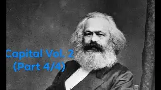 Karl Marx's Capital Vol. 2 (Part 4/4)