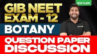 GIB NEET EXAM 12: Botany Question Paper Discussion | Xylem NEET