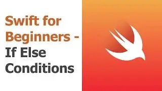 Swift for Beginners Part 8 - If Else Conditionals