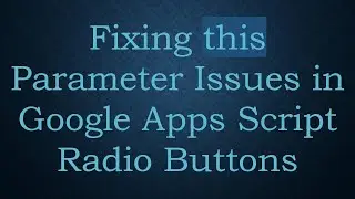 Fixing this Parameter Issues in Google Apps Script Radio Buttons
