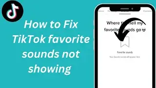 How to Fix TikTok favorite sounds not showing| TikTok favorite sounds not available