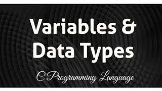 Variables and Data Types in C Programming Language