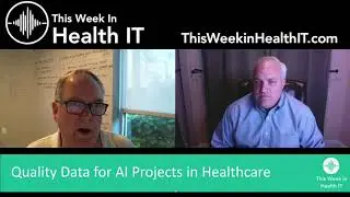 Quality Data for AI Projects in Healthcare | This week in Health IT Ep. 7
