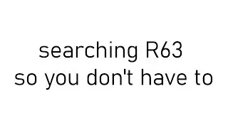 searching R63 so you don't have to