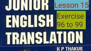 Junior English translation K P thakur Lesson 15 Exercise 96 to 99