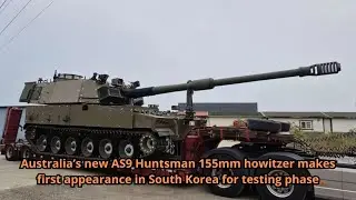 Australia’s new AS9 Huntsman 155mm howitzer makes first appearance in South Korea for testing phase