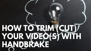 How to TRIM (CUT) Your Video With HANDBRAKE (EASY)