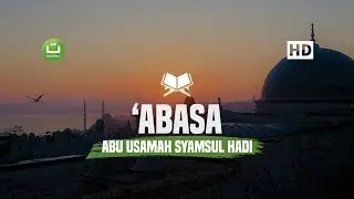 [30:80] Surah 'Abasa - Abu Usamah Syamsul Hadi | Tadabbur Daily