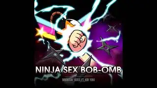 Ninja Sex Bob-omb - Vocal Version Ft. 