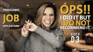 Ops! I did it and DO NOT Recommend | TRAGICOMIC Job Applications | VIDEO 03