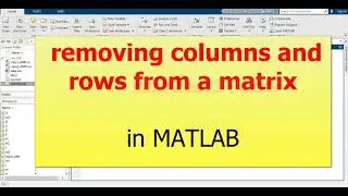 Removing columns and rows from a matrix in MATLAB