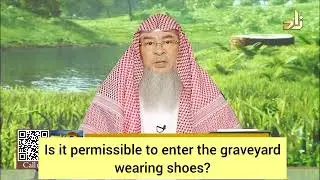 Is it permissible to enter the graveyard wearing shoes? - assim al hakeem