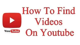 How To Find Videos On Youtube