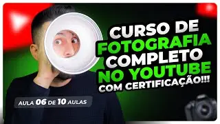 Curso de Fotografia Certificado | Aula 6